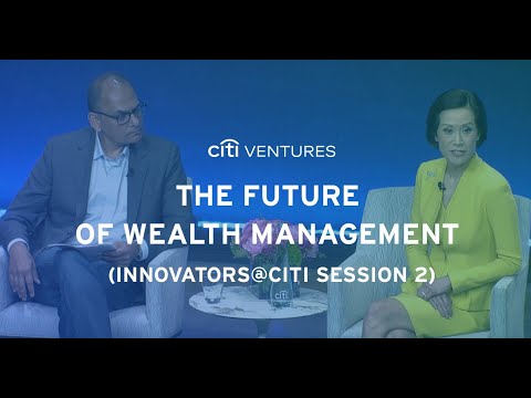 The Future of Wealth Management (Innovators@Citi Part 2) – Citi Ventures 2023 FinTech Summit [Video]