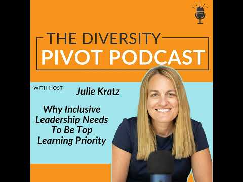 240: Why Inclusive Leadership Needs To Be Top Learning Priority with Julie Kratz [Video]