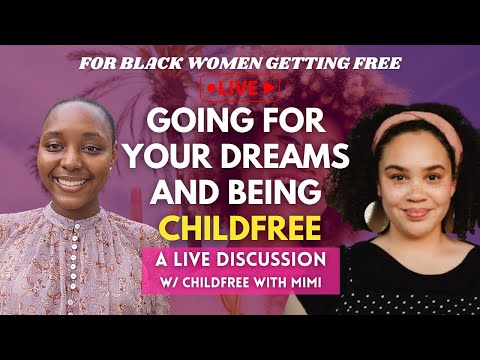 Black Women Going For Our Dreams and Living Childfree | A LIVE Discussion w/ @ChildfreeWithMimi [Video]