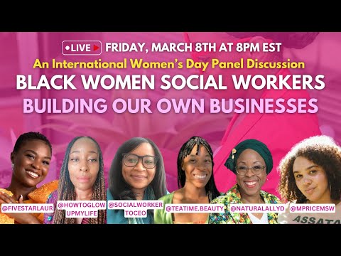 Black Women Social Workers Building Our Own Businesses: A Panel for International Women’s Day [Video]