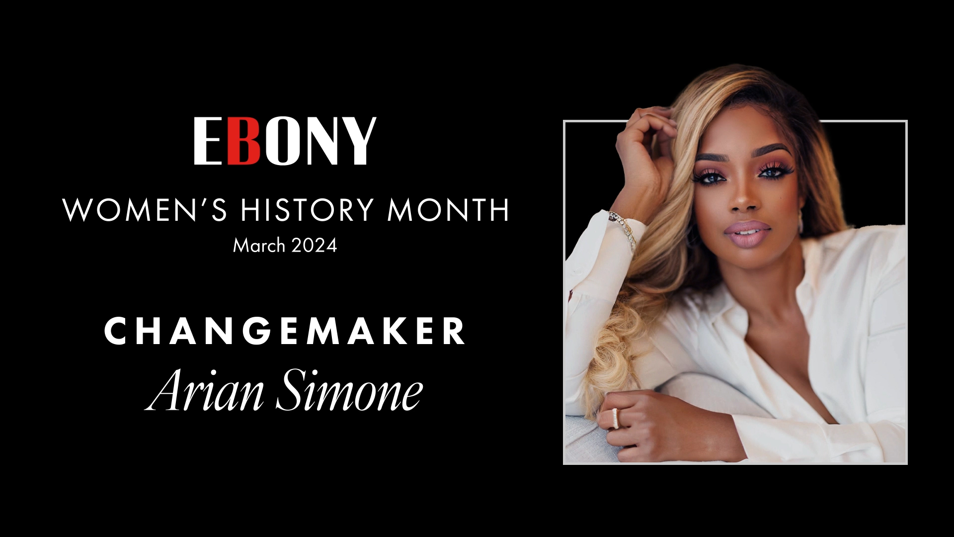 EBONY Changemakers: Arian SimoneCEO of the Fearless FundContinues to Pour Into Community Despite the Opposition [Video]