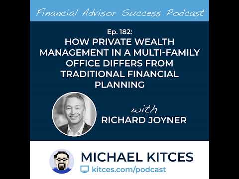 Ep 182: How Private Wealth Management In A Multi-Family Office Differs From Traditional Financial… [Video]