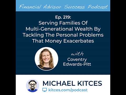 Ep 219: Serving Families Of Multi-Generational Wealth By Tackling The Personal Problems That Mone… [Video]
