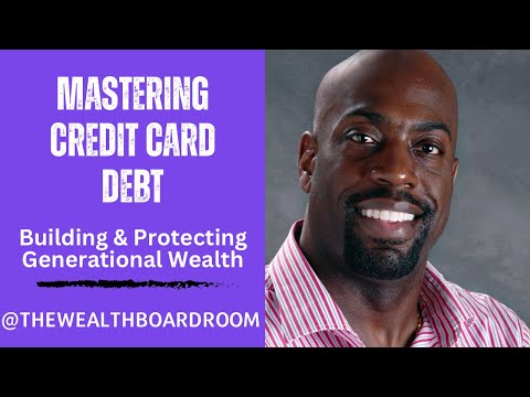 Mastering Credit Card Debt: Building & Protecting Generational Wealth [Video]