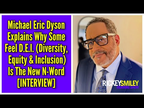Michael Eric Dyson Explains Why Some Feel D.E.I. (Diversity, Equity & Inclusion) Is The New N-Word [Video]