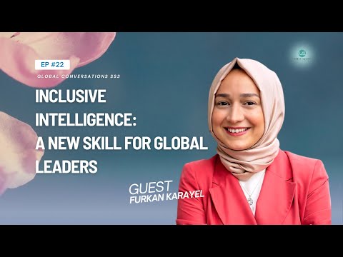 Episode 22: Inclusive Intelligence – A New Skill for Global Leaders | Global Conversations SS 3 [Video]