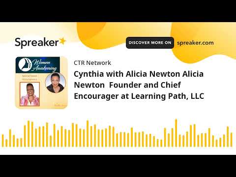 Cynthia with Alicia Newton Alicia Newton  Founder and Chief Encourager at Learning Path, LLC [Video]