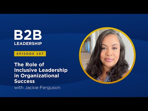 The Role of Inclusive Leadership in Organizational Success with Jackie Ferguson [Video]