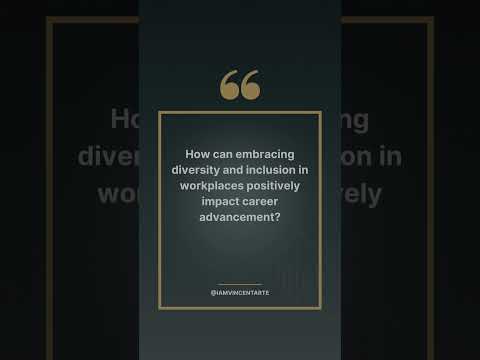 How can embracing diversity and inclusion in workplaces positively impact career advancement? [Video]