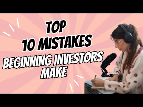 Top 10 Mistakes Beginning Investors Make [Video]