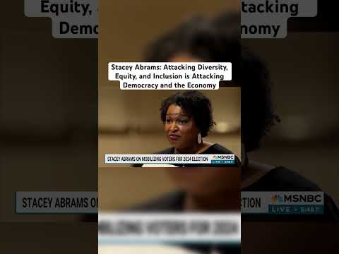 Stacey Abrams: Attacking Diversity, Equity, and Inclusion is Attacking Democracy and the Economy#fyp [Video]