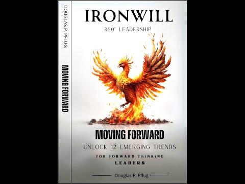 Ironwill 360° Leadership: Moving Forward Twelve Emerging Trends for Forward-Thinking Leaders [Video]