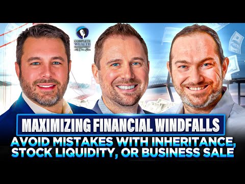 Maximizing Financial Windfalls: Avoid Mistakes with Inheritance, Stock Liquidity, or Business Sale [Video]