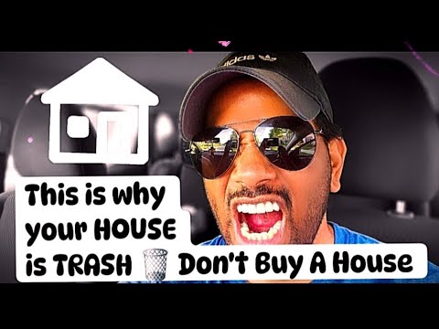 Your House is TRASH🗑……Don’t Buy A House 🏠 [Video]