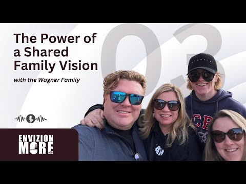 03. The Power of a Shared Family Vision with The Wagners | Envizion More Podcast [Video]