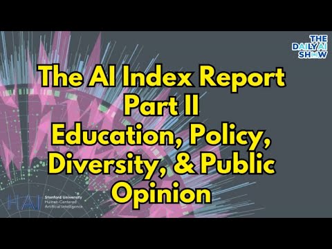 The AI Index Report Part II: Education, Policy, Diversity, & Public Opinion Ep.191 [Video]