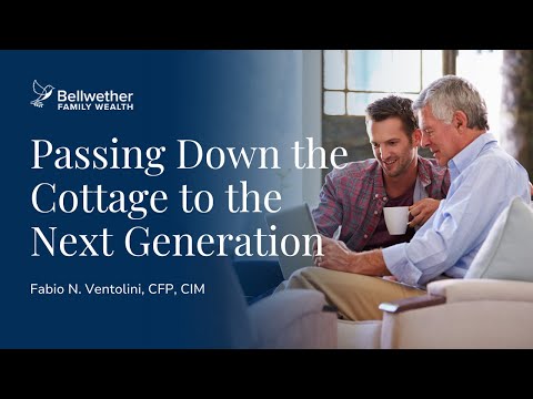 Passing Down the Cottage to the Next Generation|  Fabio Ventolini, CFP, CIM [Video]