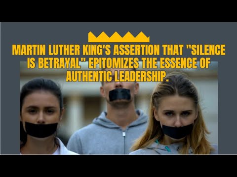 Foster Authentic Leadership: Embrace Martin Luther King Jr.’s message: “Silence is betrayal” [Video]