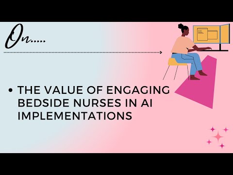 The Value of Engaging Bedside Nurses In AI Implementations [Video]