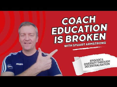 Coach Education is Broken: Episode 5 – Diversity through Decentralisation [Video]
